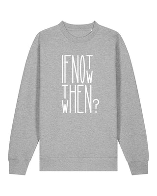 If Not Now, When? - Unisex Sweater